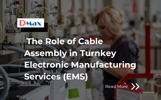 The Role of Cable Assembly in Turnkey Electronic Manufacturing Services (EMS)